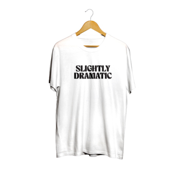Slightly Dramatic T-Shirt